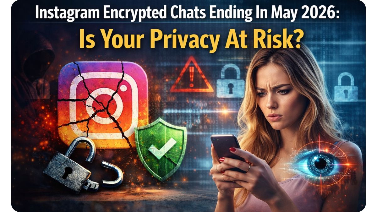 Instagram To End Encrypted Chats In May 2026: Is Your Privacy At Risk?