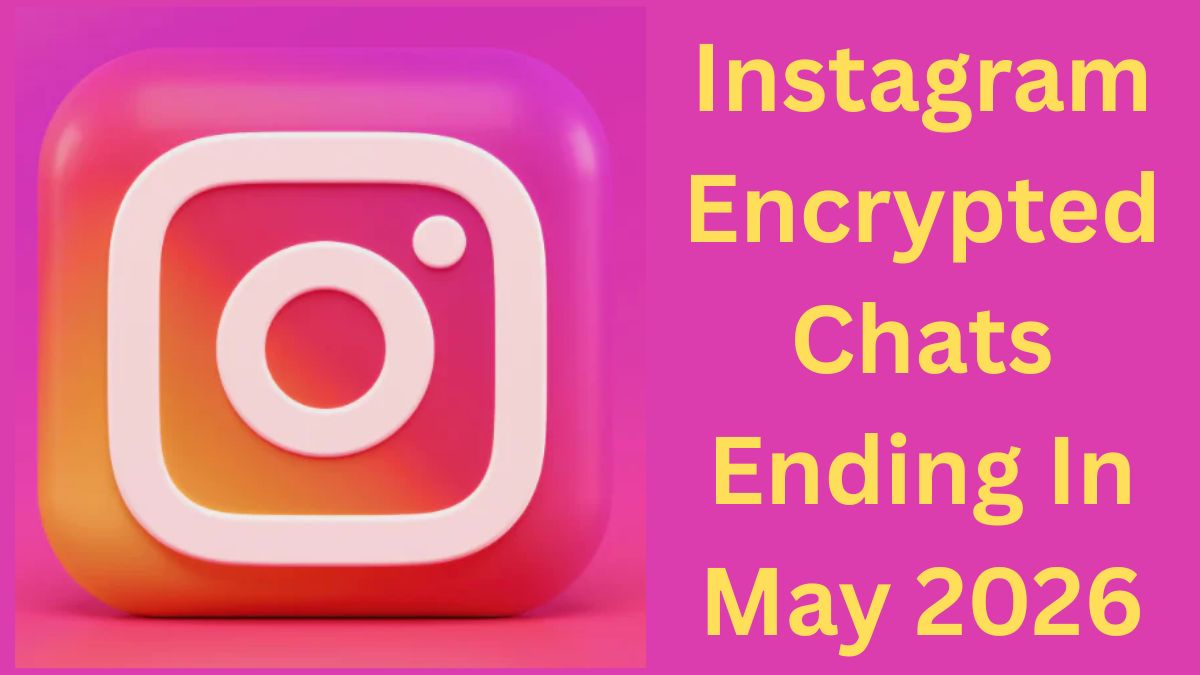 Instagram Encrypted Chats Ending In May 2026: Should Users Worry About Their Privacy?