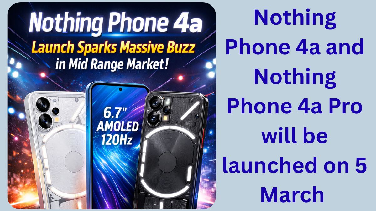 Nothing Phone 4a Launch Creates Excitement, Stylish Design and Big Features Steal the Spotlight