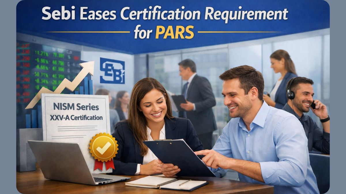 SEBI Simplifies PARS Certification Rules, Easier NISM Exam for Sales and Client Facing Staff