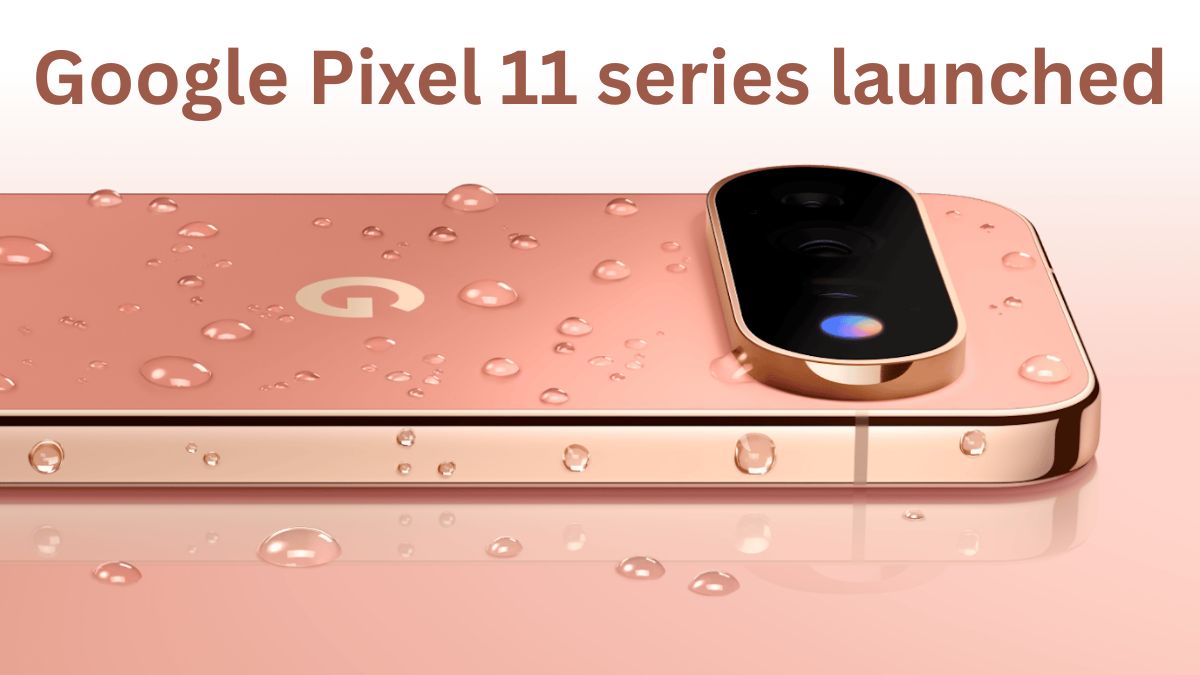 Google Pixel 11 Series Looks Brilliant, But Rising Prices Create Fresh Concerns